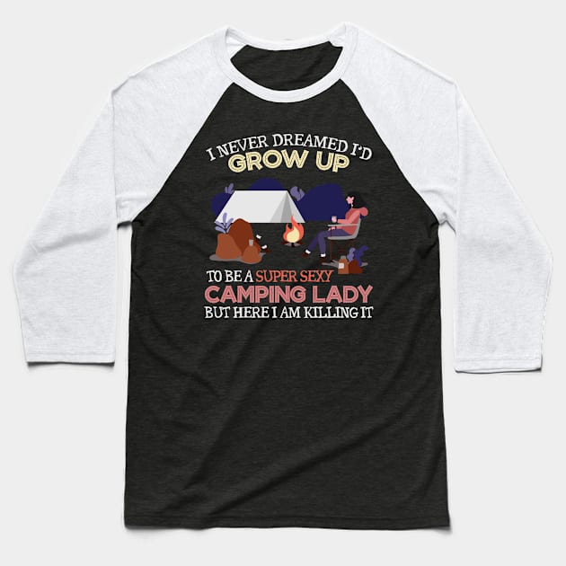 Grow Up To Be A Super Sexy Camping Lady Baseball T-Shirt by jrsv22